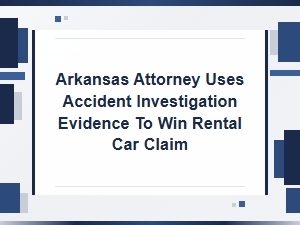 Arkansas Lawyer Wins Rental Car Claim with Accident Evidence