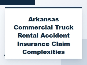 Navigating Arkansas Truck Rental Accident Claims