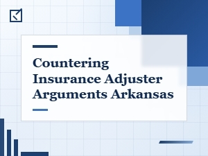 Countering Arkansas Insurance Adjuster Tactics